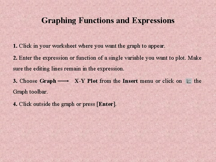 Graphing Functions and Expressions 1. Click in your worksheet where you want the graph