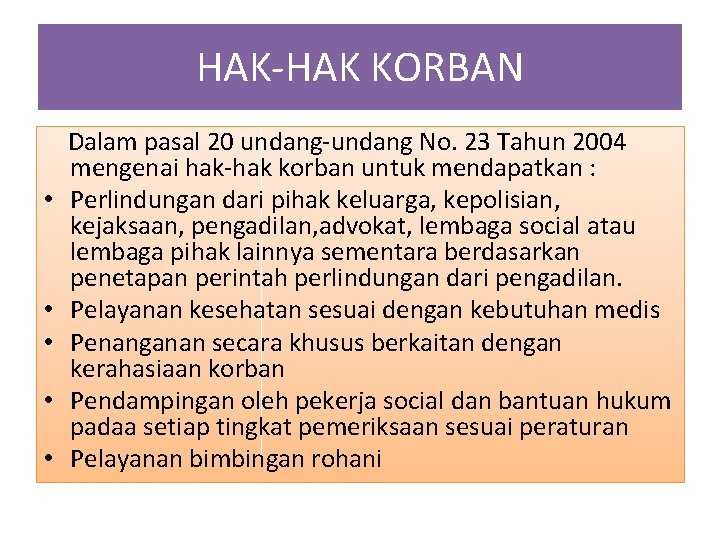 HAK-HAK KORBAN Dalam pasal 20 undang-undang No. 23 Tahun 2004 mengenai hak-hak korban untuk