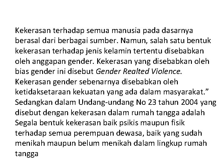 Kekerasan terhadap semua manusia pada dasarnya berasal dari berbagai sumber. Namun, salah satu bentuk