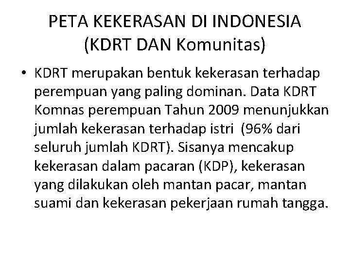 PETA KEKERASAN DI INDONESIA (KDRT DAN Komunitas) • KDRT merupakan bentuk kekerasan terhadap perempuan
