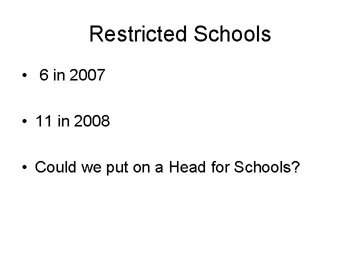 Restricted Schools • 6 in 2007 • 11 in 2008 • Could we put