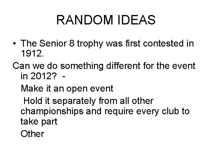 RANDOM IDEAS • The Senior 8 trophy was first contested in 1912. Can we