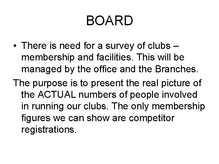BOARD • There is need for a survey of clubs – membership and facilities.