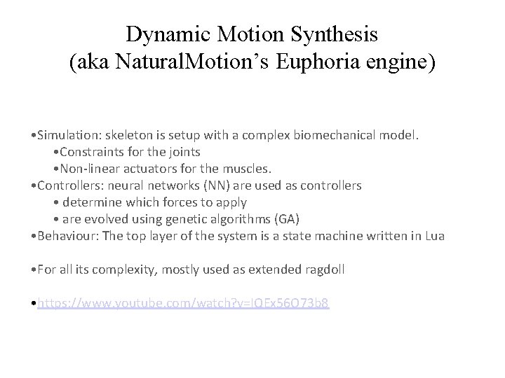 Dynamic Motion Synthesis (aka Natural. Motion’s Euphoria engine) • Simulation: skeleton is setup with Dynamic Motion Synthesis (aka Natural. Motion’s Euphoria engine) • Simulation: skeleton is setup with