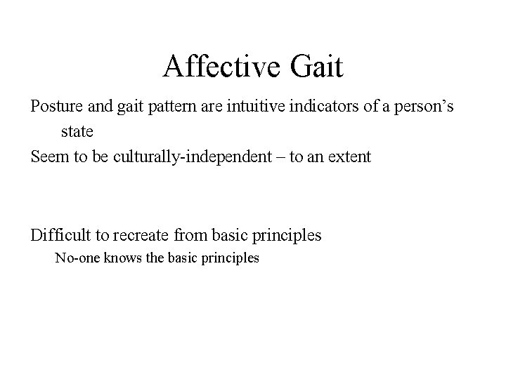 Affective Gait Posture and gait pattern are intuitive indicators of a person’s state Seem Affective Gait Posture and gait pattern are intuitive indicators of a person’s state Seem