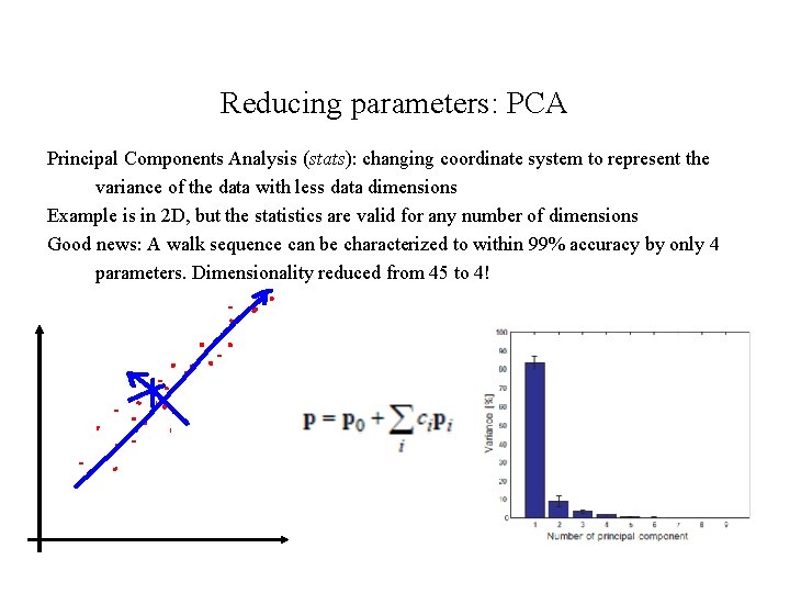 Reducing parameters: PCA Principal Components Analysis (stats): changing coordinate system to represent the variance Reducing parameters: PCA Principal Components Analysis (stats): changing coordinate system to represent the variance