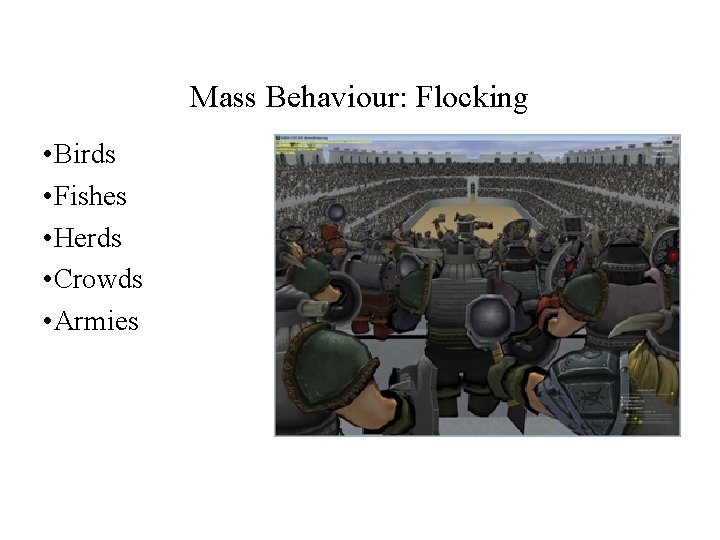 Mass Behaviour: Flocking • Birds • Fishes • Herds • Crowds • Armies Mass Behaviour: Flocking • Birds • Fishes • Herds • Crowds • Armies