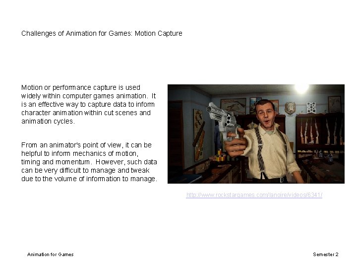 Challenges of Animation for Games: Motion Capture Motion or performance capture is used widely Challenges of Animation for Games: Motion Capture Motion or performance capture is used widely