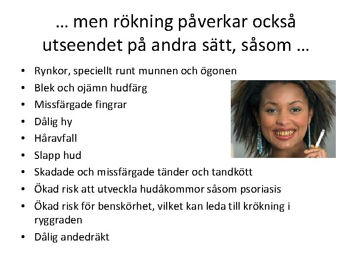 … men rökning påverkar också utseendet på andra sätt, såsom … Rynkor, speciellt runt