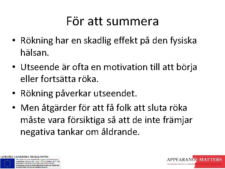 För att summera • Rökning har en skadlig effekt på den fysiska hälsan. •