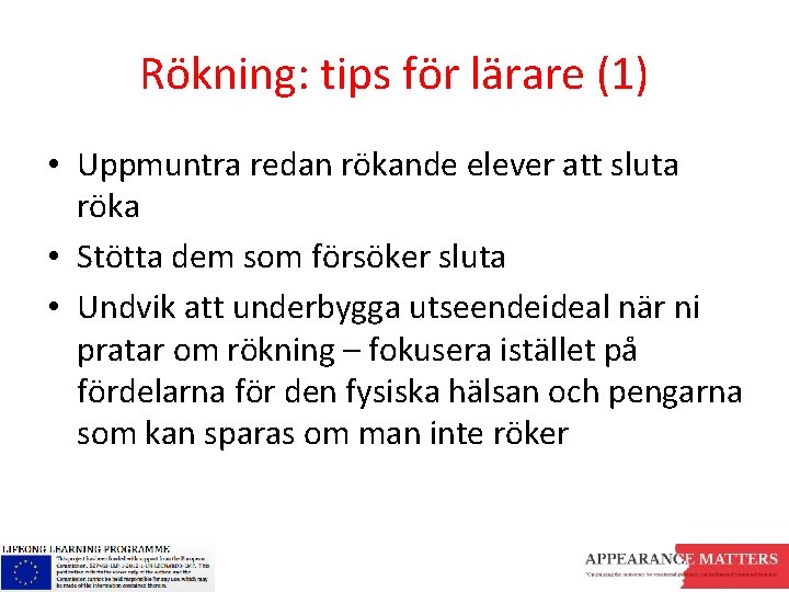 Rökning: tips för lärare (1) • Uppmuntra redan rökande elever att sluta röka •