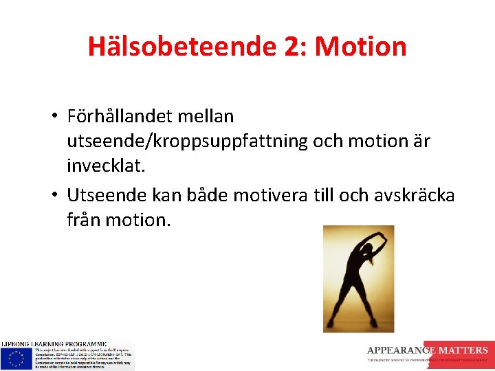 Hälsobeteende 2: Motion • Förhållandet mellan utseende/kroppsuppfattning och motion är invecklat. • Utseende kan