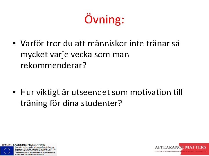 Övning: • Varför tror du att människor inte tränar så mycket varje vecka som
