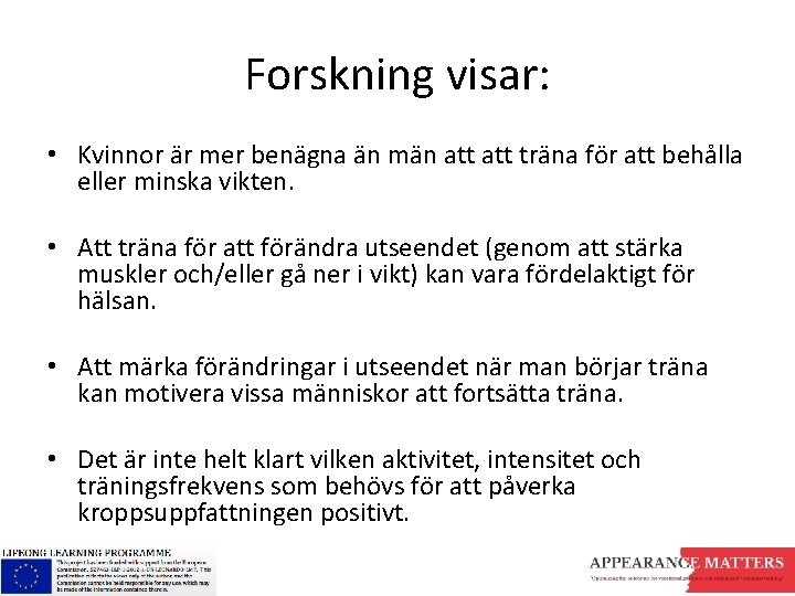 Forskning visar: • Kvinnor är mer benägna än män att träna för att behålla