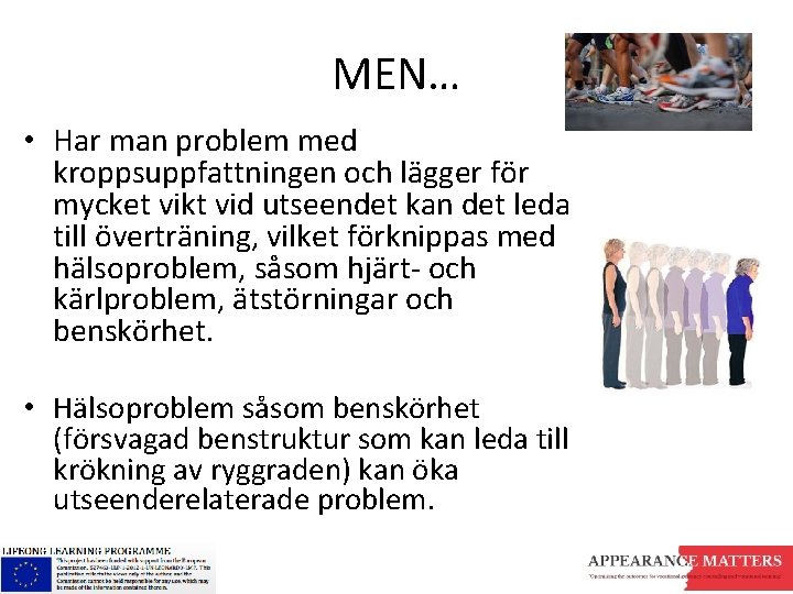 MEN… • Har man problem med kroppsuppfattningen och lägger för mycket vikt vid utseendet