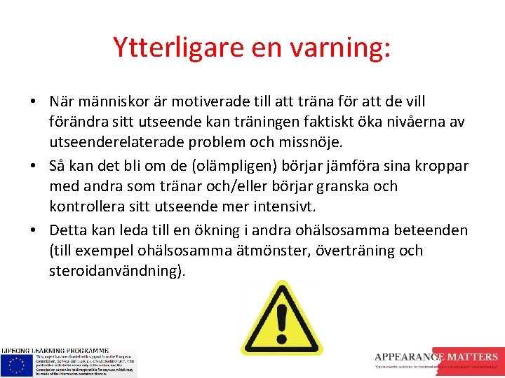 Ytterligare en varning: • När människor är motiverade till att träna för att de