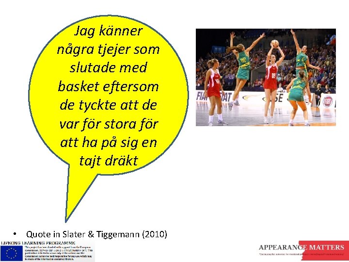 Jag känner några tjejer som slutade med basket eftersom de tyckte att de var