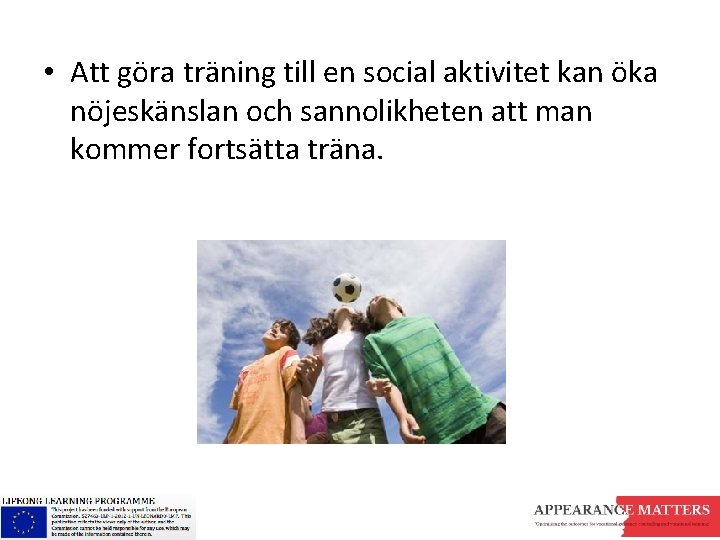  • Att göra träning till en social aktivitet kan öka nöjeskänslan och sannolikheten