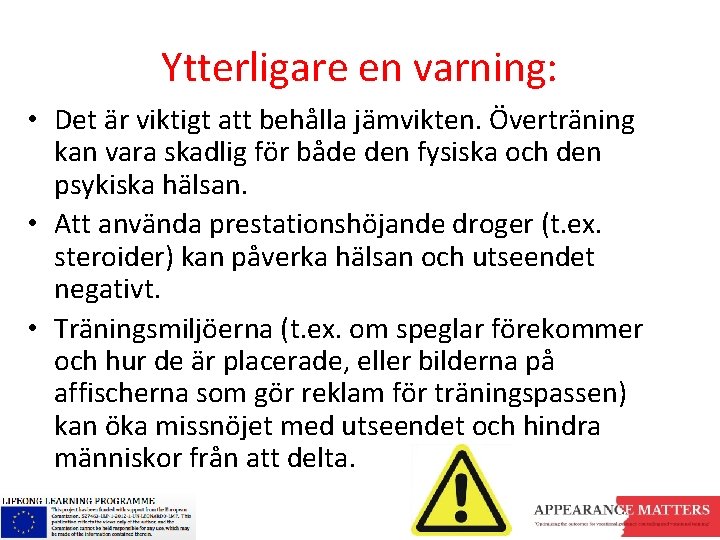 Ytterligare en varning: • Det är viktigt att behålla jämvikten. Överträning kan vara skadlig