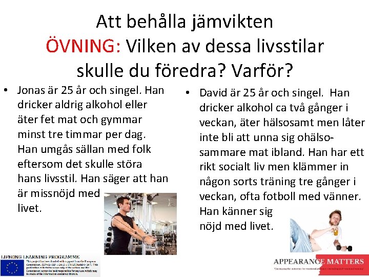 Att behålla jämvikten ÖVNING: Vilken av dessa livsstilar skulle du föredra? Varför? • Jonas