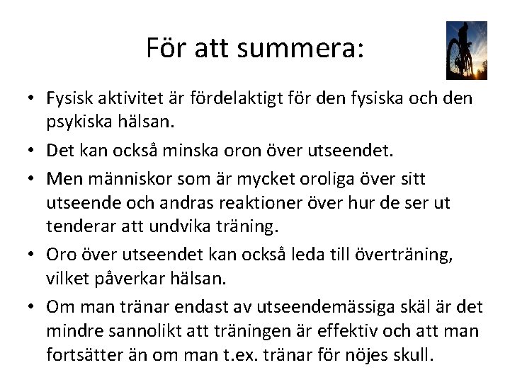För att summera: • Fysisk aktivitet är fördelaktigt för den fysiska och den psykiska