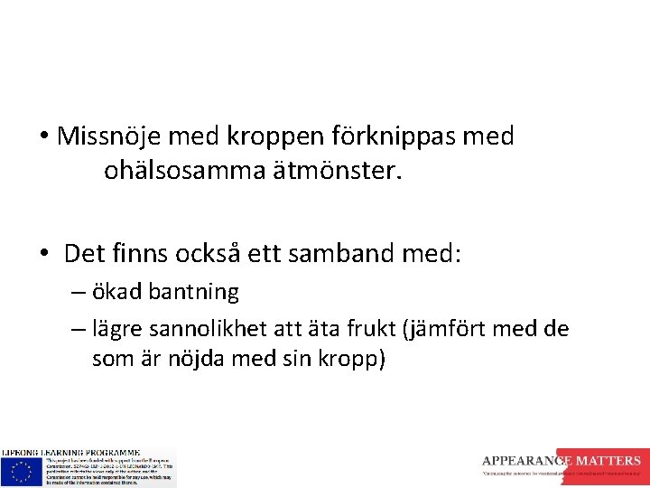  • Missnöje med kroppen förknippas med ohälsosamma ätmönster. • Det finns också ett