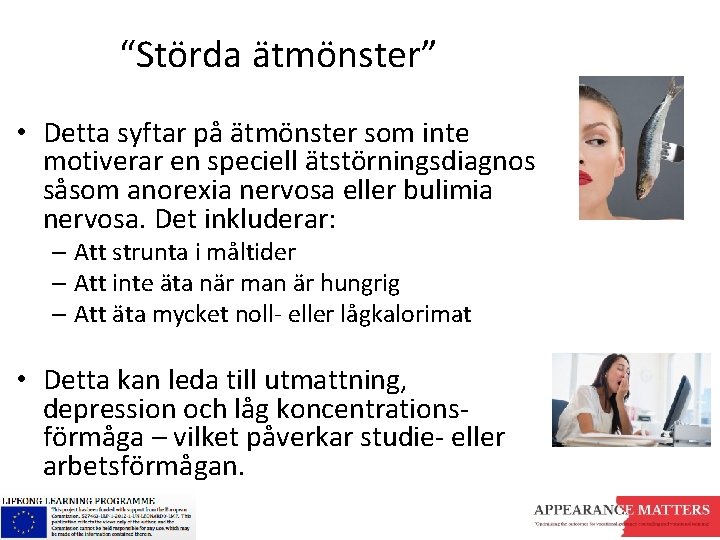 “Störda ätmönster” • Detta syftar på ätmönster som inte motiverar en speciell ätstörningsdiagnos såsom