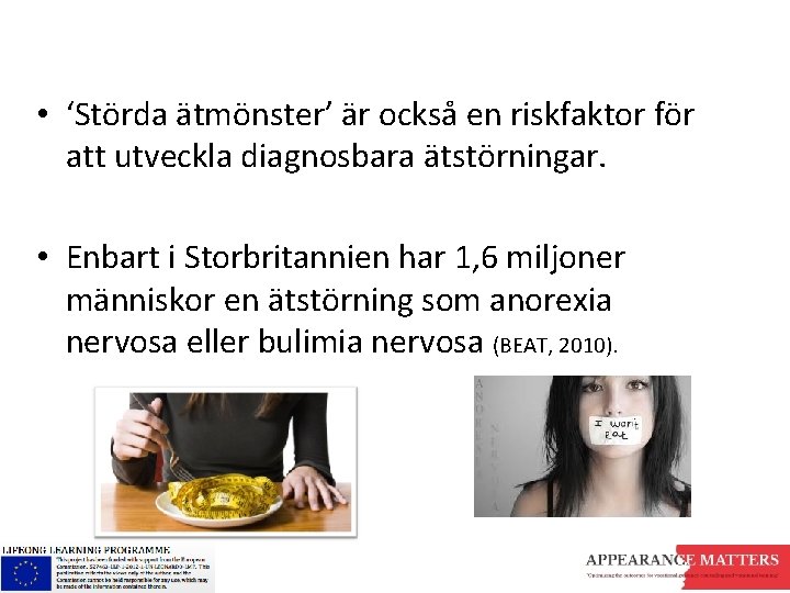  • ‘Störda ätmönster’ är också en riskfaktor för att utveckla diagnosbara ätstörningar. •