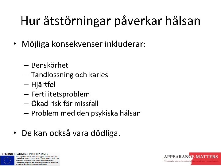 Hur ätstörningar påverkar hälsan • Möjliga konsekvenser inkluderar: – Benskörhet – Tandlossning och karies