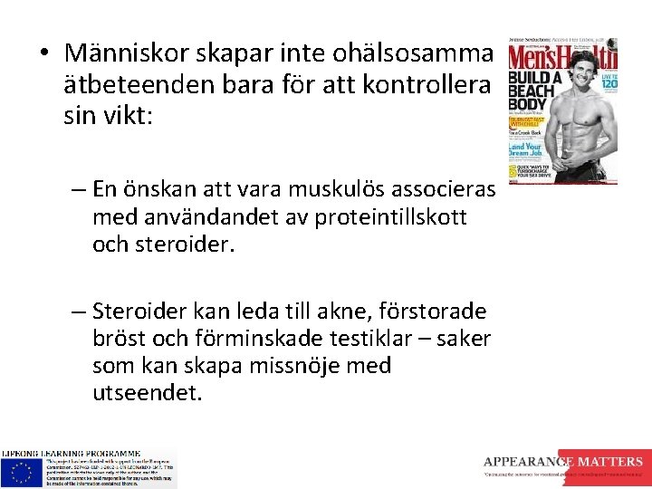  • Människor skapar inte ohälsosamma ätbeteenden bara för att kontrollera sin vikt: –