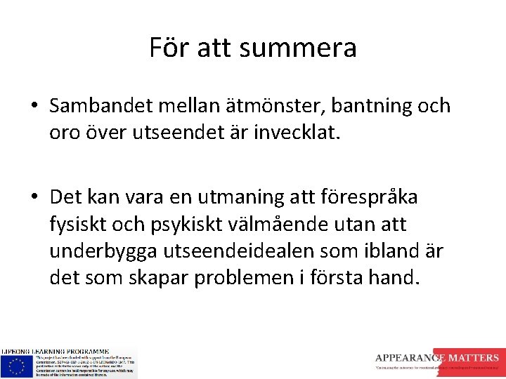 För att summera • Sambandet mellan ätmönster, bantning och oro över utseendet är invecklat.