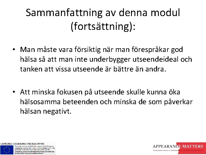 Sammanfattning av denna modul (fortsättning): • Man måste vara försiktig när man förespråkar god