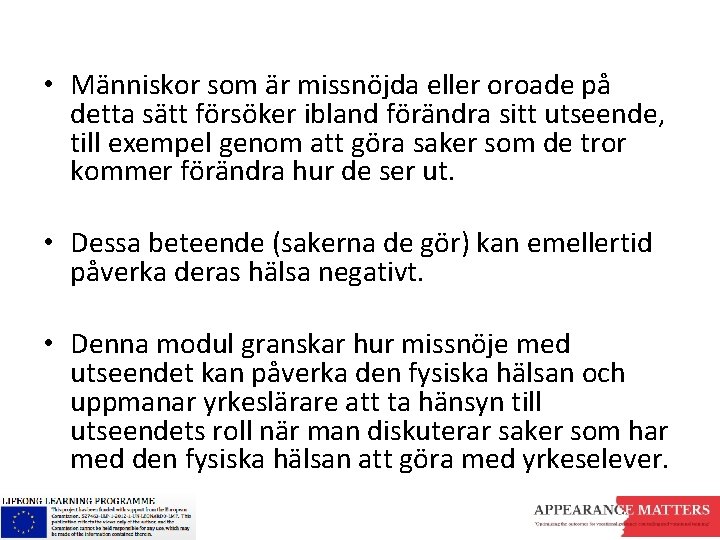  • Människor som är missnöjda eller oroade på detta sätt försöker ibland förändra