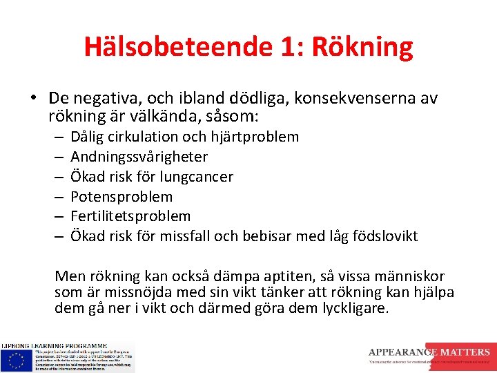 Hälsobeteende 1: Rökning • De negativa, och ibland dödliga, konsekvenserna av rökning är välkända,