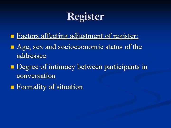 Register Factors affecting adjustment of register: n Age, sex and socioeconomic status of the
