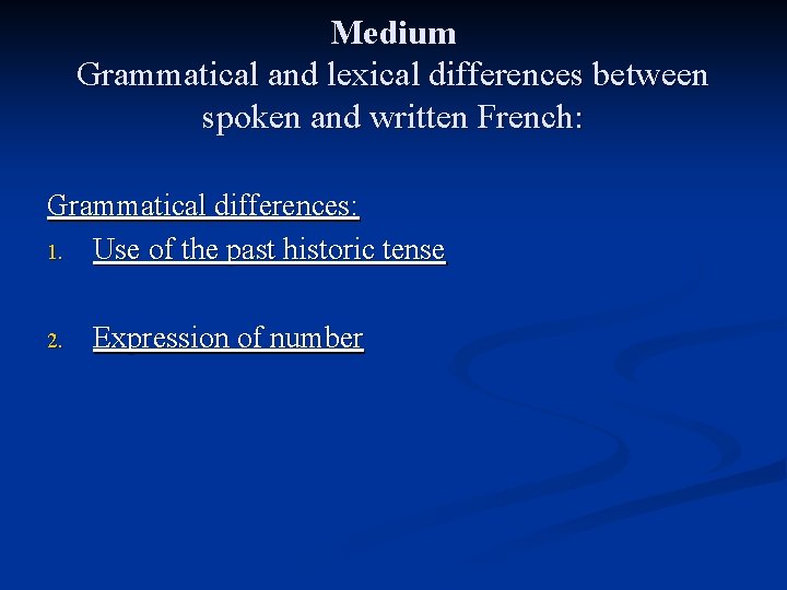 Medium Grammatical and lexical differences between spoken and written French: Grammatical differences: 1. Use