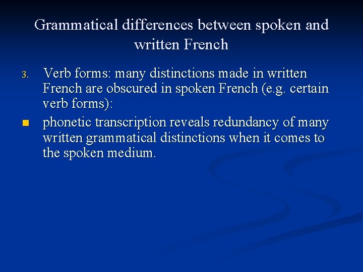 Grammatical differences between spoken and written French 3. n Verb forms: many distinctions made