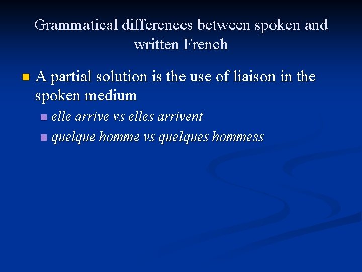Grammatical differences between spoken and written French n A partial solution is the use