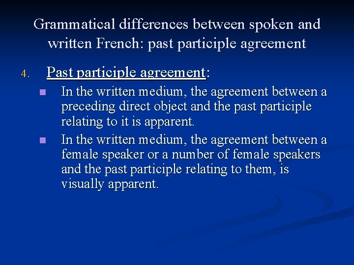 Grammatical differences between spoken and written French: past participle agreement Past participle agreement: 4.