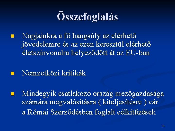 Összefoglalás n Napjainkra a fő hangsúly az elérhető jövedelemre és az ezen keresztül elérhető