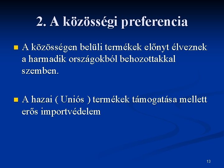 2. A közösségi preferencia n A közösségen belüli termékek előnyt élveznek a harmadik országokból