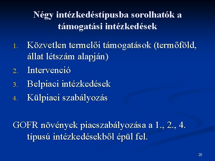 Négy intézkedéstípusba sorolhatók a támogatási intézkedések 1. 2. 3. 4. Közvetlen termelői támogatások (termőföld,