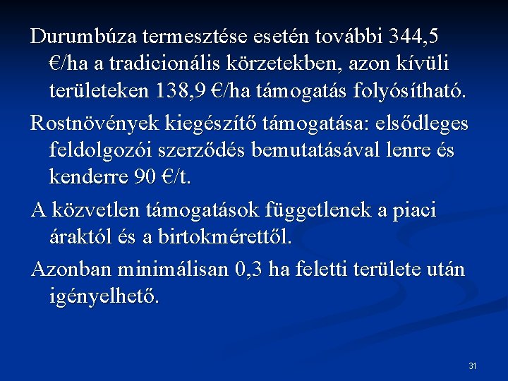 Durumbúza termesztése esetén további 344, 5 €/ha a tradicionális körzetekben, azon kívüli területeken 138,