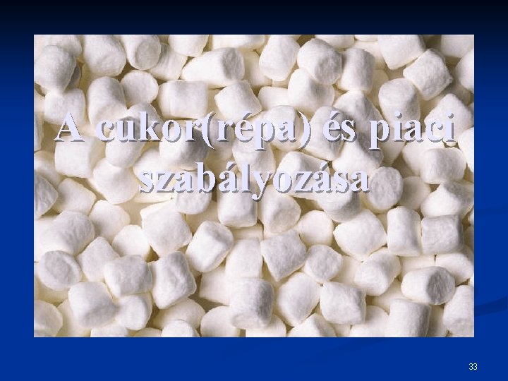 A cukor(répa) és piaci szabályozása 33 