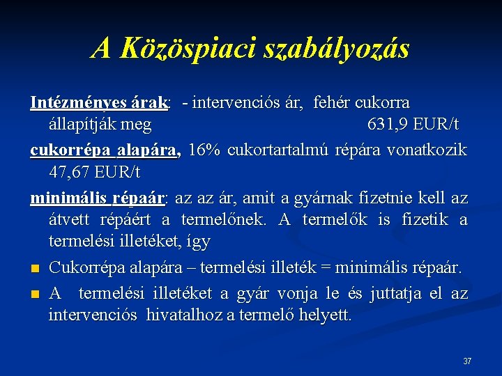 A Közöspiaci szabályozás Intézményes árak: - intervenciós ár, fehér cukorra állapítják meg 631, 9