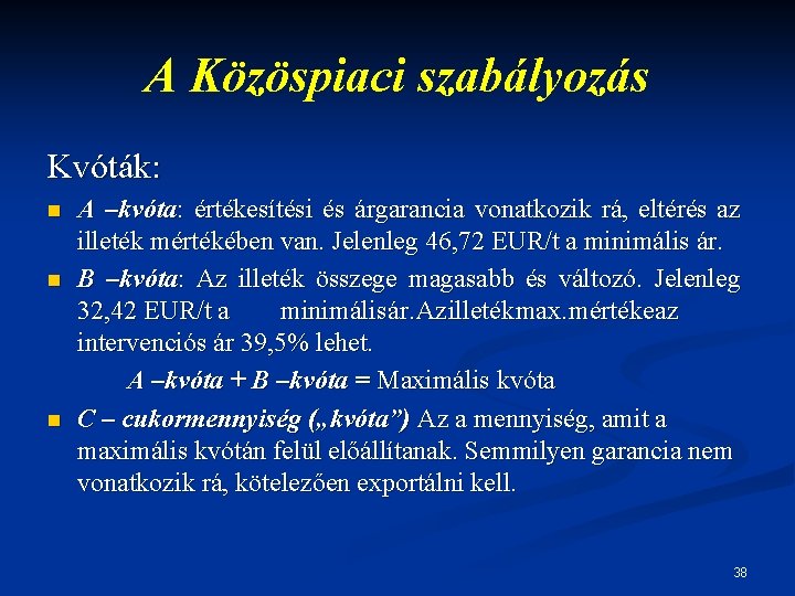 A Közöspiaci szabályozás Kvóták: n n n A –kvóta: értékesítési és árgarancia vonatkozik rá,