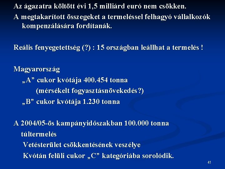 Az ágazatra költött évi 1, 5 milliárd euró nem csökken. A megtakarított összegeket a