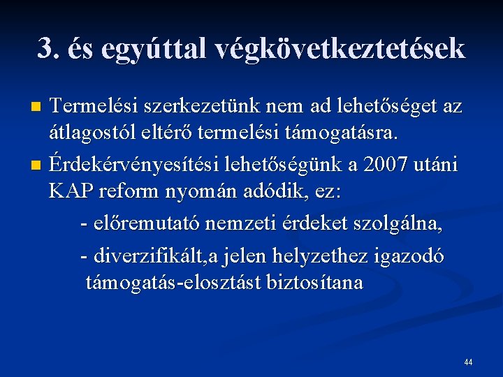 3. és egyúttal végkövetkeztetések Termelési szerkezetünk nem ad lehetőséget az átlagostól eltérő termelési támogatásra.