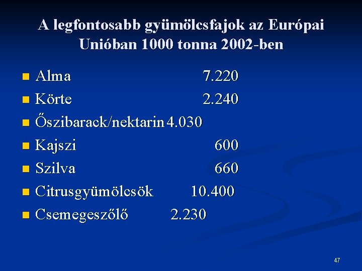 A legfontosabb gyümölcsfajok az Európai Unióban 1000 tonna 2002 -ben Alma 7. 220 n