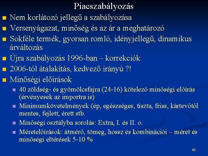 Piacszabályozás n n n Nem korlátozó jellegű a szabályozása Versenyágazat, minőség és az ár